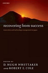 Recovering from Success : Innovation and Technology Management in Japan (Paperback)
