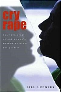 Cry Rape: The True Story of One Womans Harrowing Quest for Justice (Hardcover)