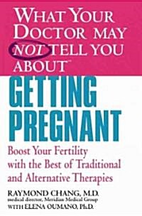 What Your Doctor May Not Tell You About Getting Pregnant (Paperback, 1st)