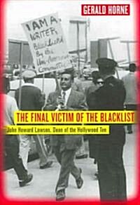 The Final Victim of the Blacklist: John Howard Lawson, Dean of the Hollywood Ten (Paperback)