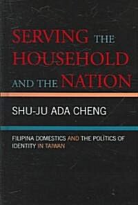Serving the Household and the Nation: Filipina Domestics and the Politics of Identity in Taiwan (Hardcover)