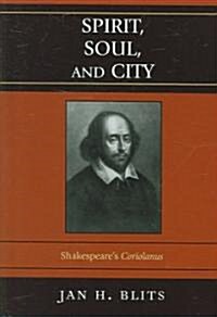 Spirit, Soul, and City: Shakespeares coriolanus (Hardcover)