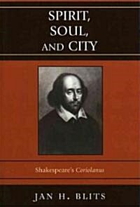 Spirit, Soul, and City: Shakespeares coriolanus (Paperback)