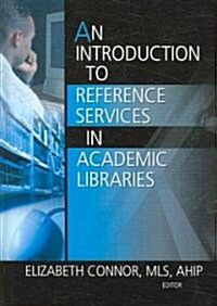 An Introduction to Reference Services in Academic Libraries (Hardcover)