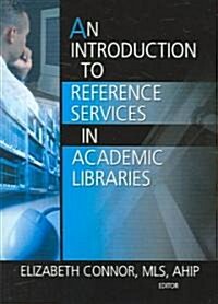 An Introduction to Reference Services in Academic Libraries (Paperback)