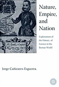 Nature, Empire, and Nation: Explorations of the History of Science in the Iberian World (Hardcover)
