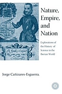 Nature, Empire, and Nation: Explorations of the History of Science in the Iberian World (Paperback)