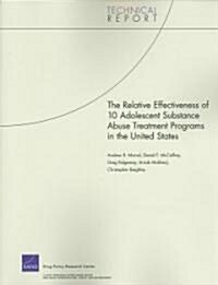 The Relative Effectiveness of 10 Adolescent Substance Abuse Treatment Programs in the United States (Paperback, 1st)