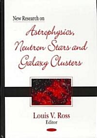 New Research on Astrophysics, Neutron Stars and Galaxy Clusters (Hardcover, UK)