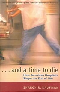 And a Time to Die: How American Hospitals Shape the End of Life (Paperback)