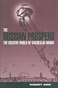 The Russian Prospero: The Creative Universe of Viacheslav Ivanov (Hardcover)