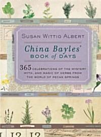 China Bayles Book of Days: 365 Celebrations of the Mystery, Myth, and Magic of Herbs from the World of Pecan Springs (Paperback)