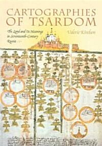 Cartographies of Tsardom: The Land and Its Meanings in Seventeenth-Century Russia (Paperback)