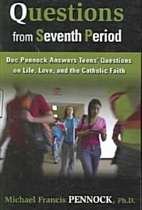 Questions from Seventh Period: Doc Pennock Answers Teens Questions on Life, Love, and the Catholic Faith (Paperback)