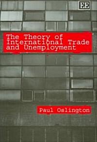 The Theory of International Trade and Unemployment (Hardcover)