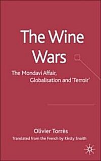 The Wine Wars : The Mondavi Affair, Globalisation and Terroir (Hardcover)