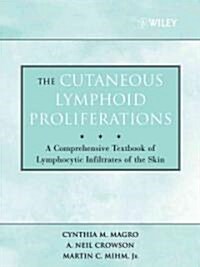 The Cutaneous Lymphoid Proliferations : A Comprehensive Textbook of Lymphocytic Infiltrates of the Skin (Hardcover)