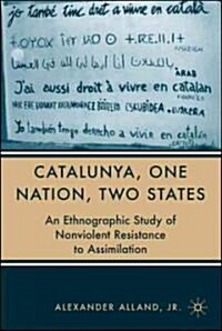 Catalunya, One Nation, Two States: An Ethnographic Study of Nonviolent Resistance to Assimilation (Paperback)