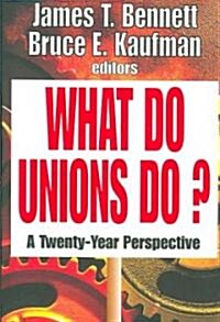What Do Unions Do?: A Twenty-Year Perspective (Paperback)