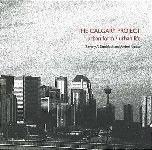 The Calgary Project: Urban Form / Urban Life (Paperback)