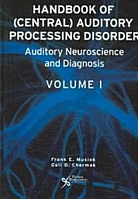 Handbook of Central Auditory Processing Disorders: Volume 1: Auditory Neuroscience and Diagnosis (Hardcover)