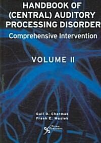 Handbook of Central Auditory Processing Disorders, Volume II: Comprehensive Intervention (Hardcover)