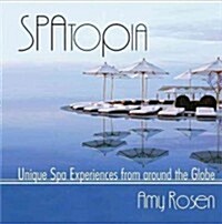 Spatopia: Unique Spa Experiences from Around the Globe (Paperback)