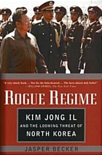 Rogue Regime: Kim Jong Il and the Looming Threat of North Korea (Paperback)