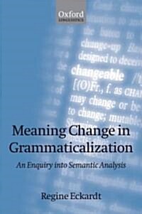 Meaning Change in Grammaticalization : An Enquiry into Semantic Reanalysis (Hardcover)