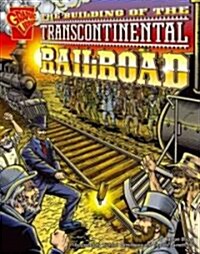 The Building of the Transcontinental Railroad (Library Binding)