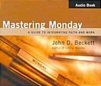 Mastering Monday: A Guide to Integrating Faith and Work (Audio CD)