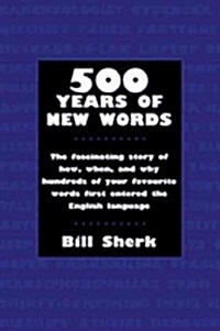 500 Years of New Words: The Fascinating Story of How, When, and Why These Words First Entered the English Language (Paperback)