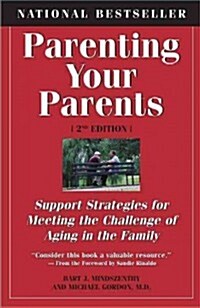 Parenting Your Parents: Support Strategies for Meeting the Challenge of Aging in the Family: 2nd Edition, Revised & Expanded (Paperback, 2, Original 2nd)