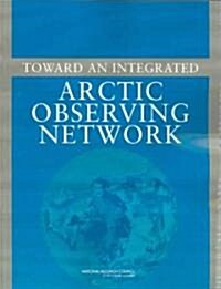 Toward an Integrated Arctic Observing Network (Paperback)