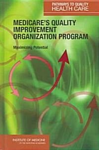 Medicares Quality Improvement Organization Program: Maximizing Potential (Hardcover)