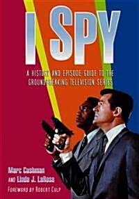 I Spy: A History and Episode Guide to the Groundbreaking Television Series (Paperback)