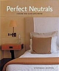 Perfect Neutrals: Color You Can Live with (Hardcover)