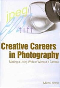 Creative Careers in Photography: Making a Living with or Without a Camera (Paperback)