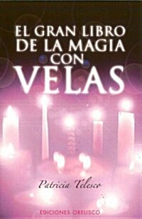 El Gran Libro de Magia Con Velas: Hechizos, Encantos, Rituales y Adivinaciones (Paperback)