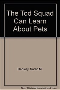 The Tod Squad Can Learn About Pets (Hardcover)