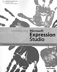 Introducing Microsoft Expression Studio: Using Design, Web, Blend, and Media to Create Professional Digital Content (Paperback)