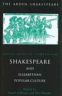 Shakespeare and Elizabethan Popular Culture : Arden Critical Companion (Hardcover)