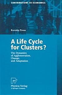 A Life Cycle for Clusters?: The Dynamics of Agglomeration, Change, and Adaption (Paperback, 2006)