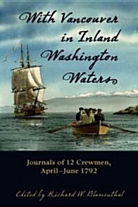 With Vancouver in Inland Washington Waters: Journals of 12 Crewmen, April-June 1792 (Paperback)