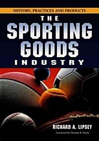 Sporting Goods Industry: History, Practices and Products (Paperback)