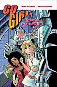 Go Girl! Robots Gone Wild (Paperback, 1st)