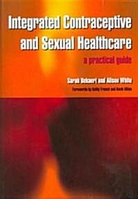 Integrated Contraceptive and Sexual Healthcare : A Practical Guide (Paperback, 1 New ed)