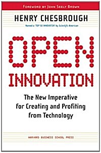 Open Innovation: The New Imperative for Creating and Profiting from Technology (Paperback)
