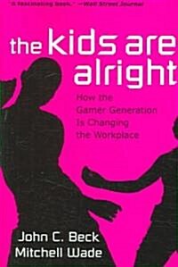 [중고] The Kids Are Alright: How the Gamer Generation Is Changing the Workplace (Paperback)
