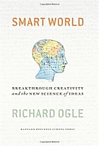 Smart World: Breakthrough Creativity and the New Science of Ideas (Hardcover)